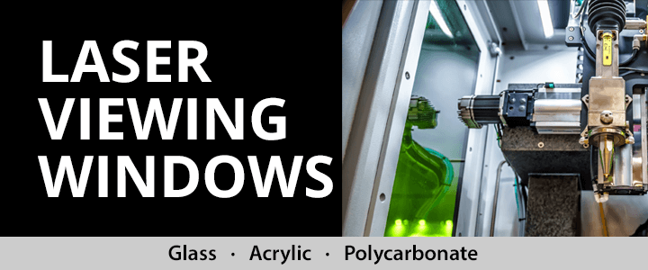 Laser Viewing Windows, Glass, Acrylic, Polycarbonate
